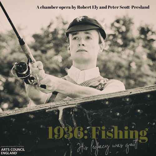 1936: Fishing, Arts Council funded opera premiere