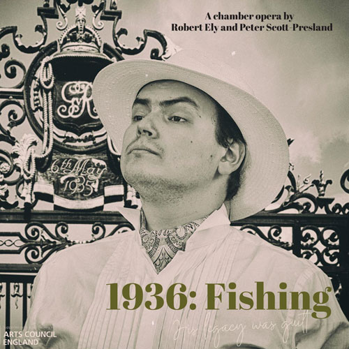1936: Fishing, Arts Council funded opera premiere